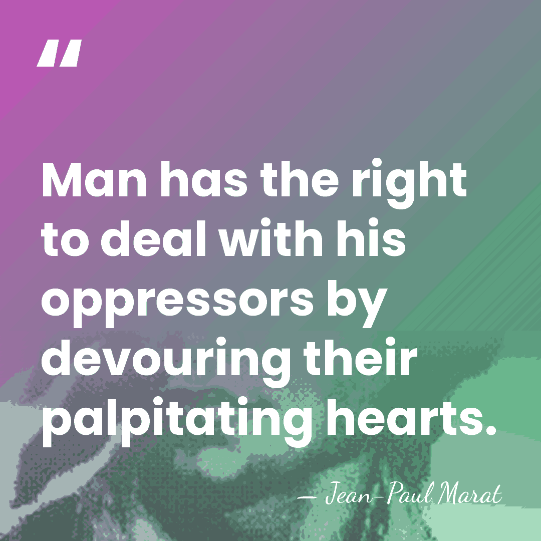 Man has the right to deal with his oppressors by devouring their&hellip; - Jean-Paul Marat