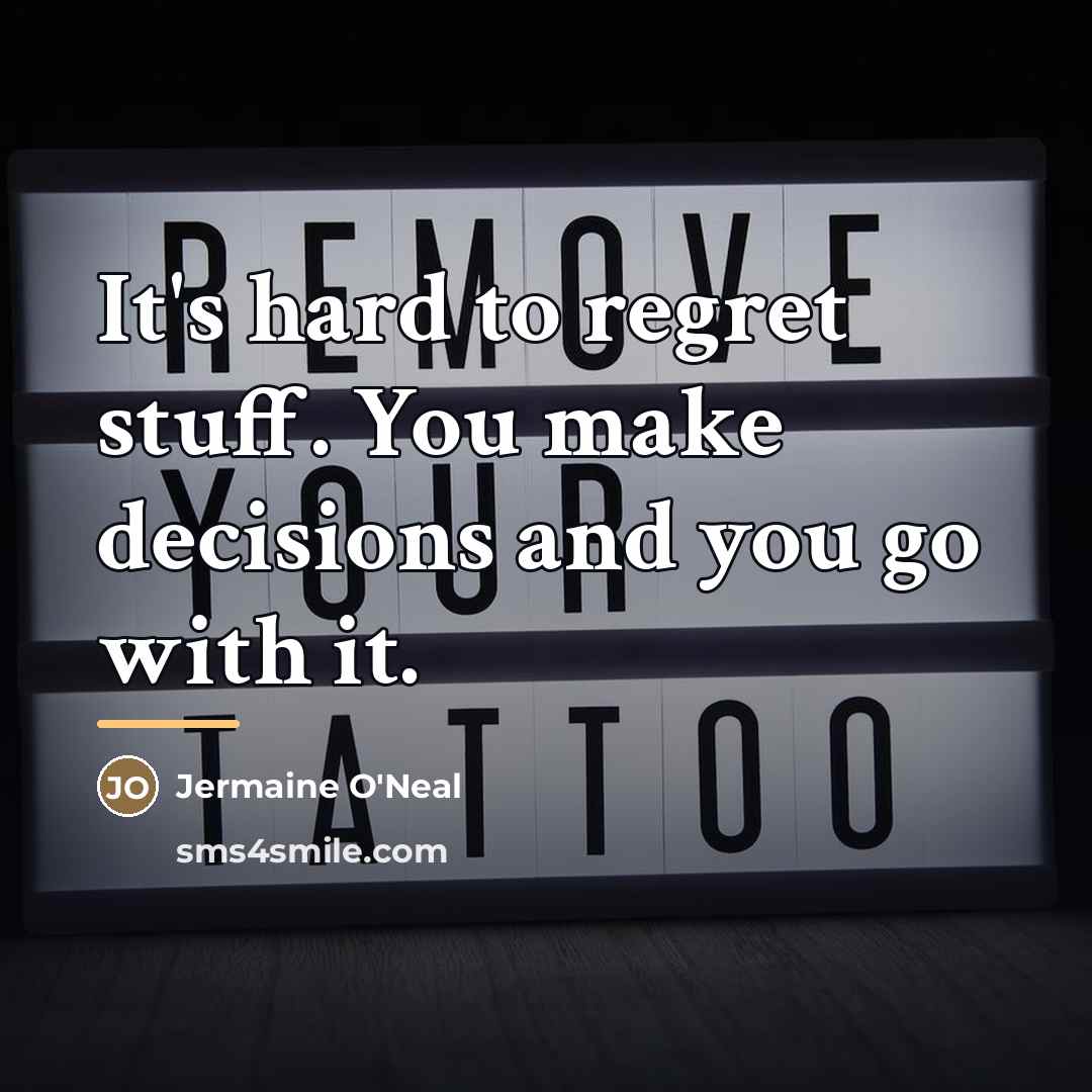 “It's hard to regret stuff. You make decisions and you…” quote by Jermaine O'Neal