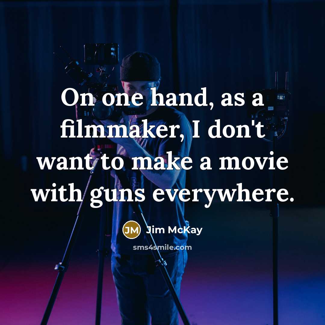 “On one hand, as a filmmaker, I don't want to…” quote by Jim McKay