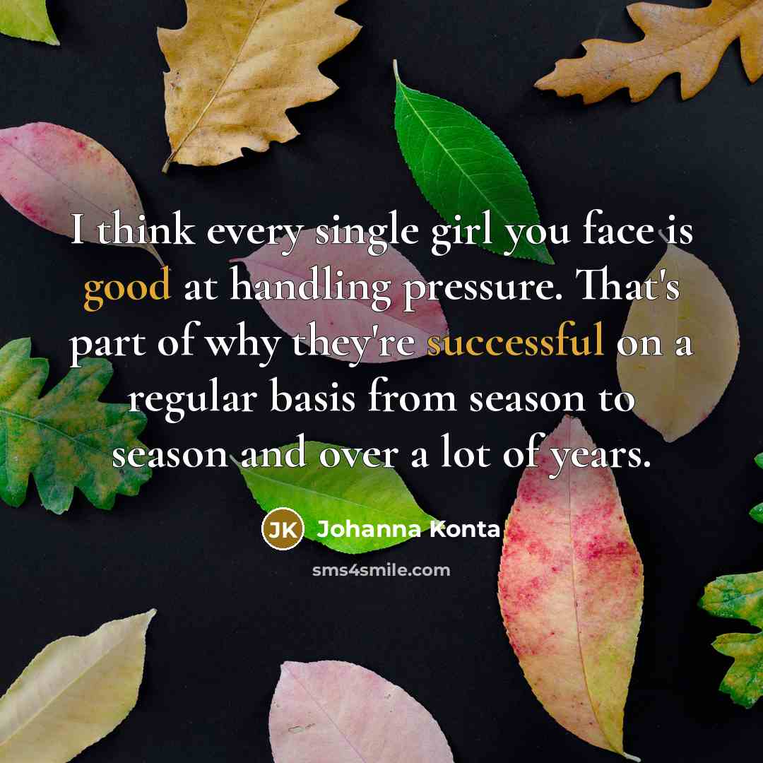 “I think every single girl you face is good at…” quote by Johanna Konta