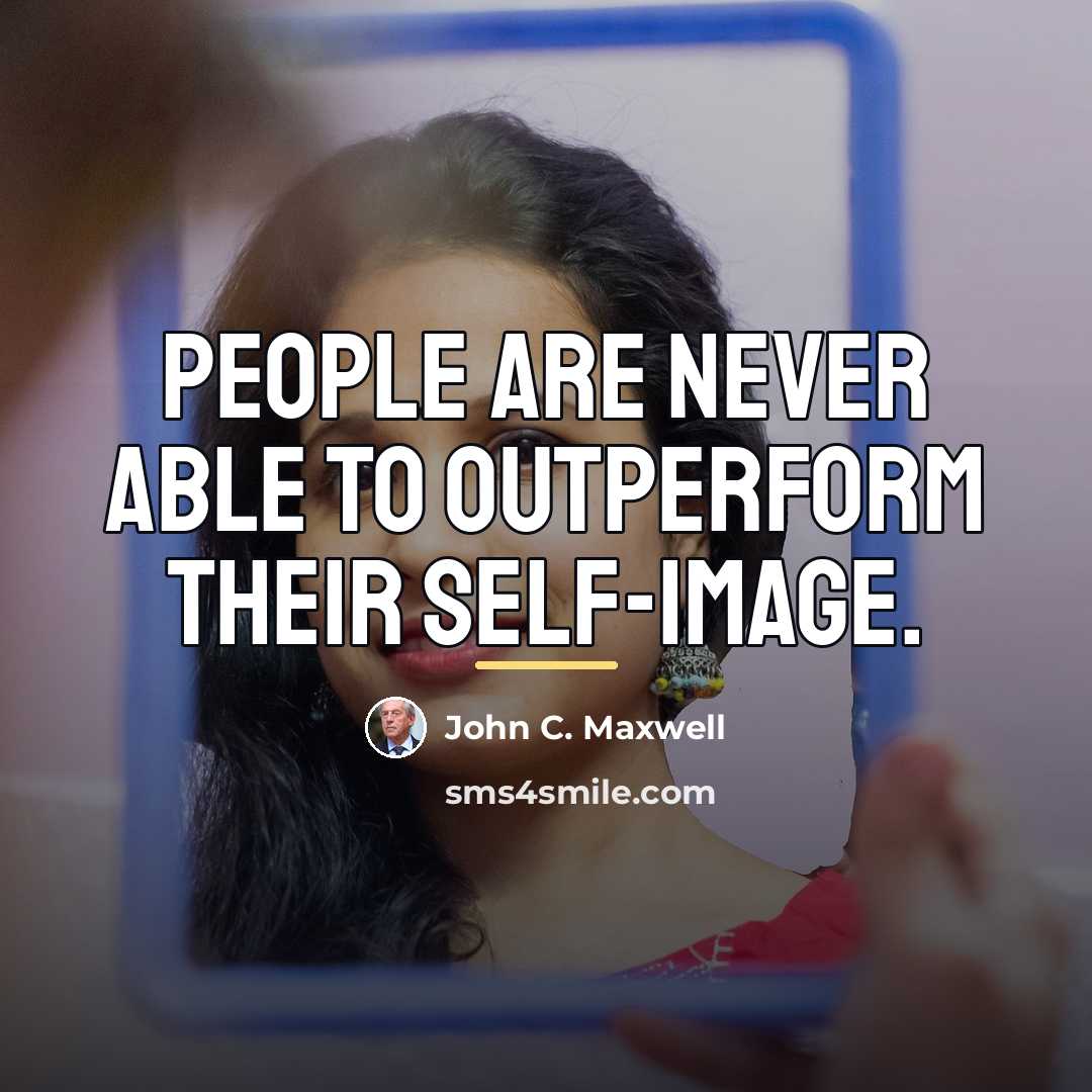 “People are never able to outperform their self-image.…” quote by John C. Maxwell