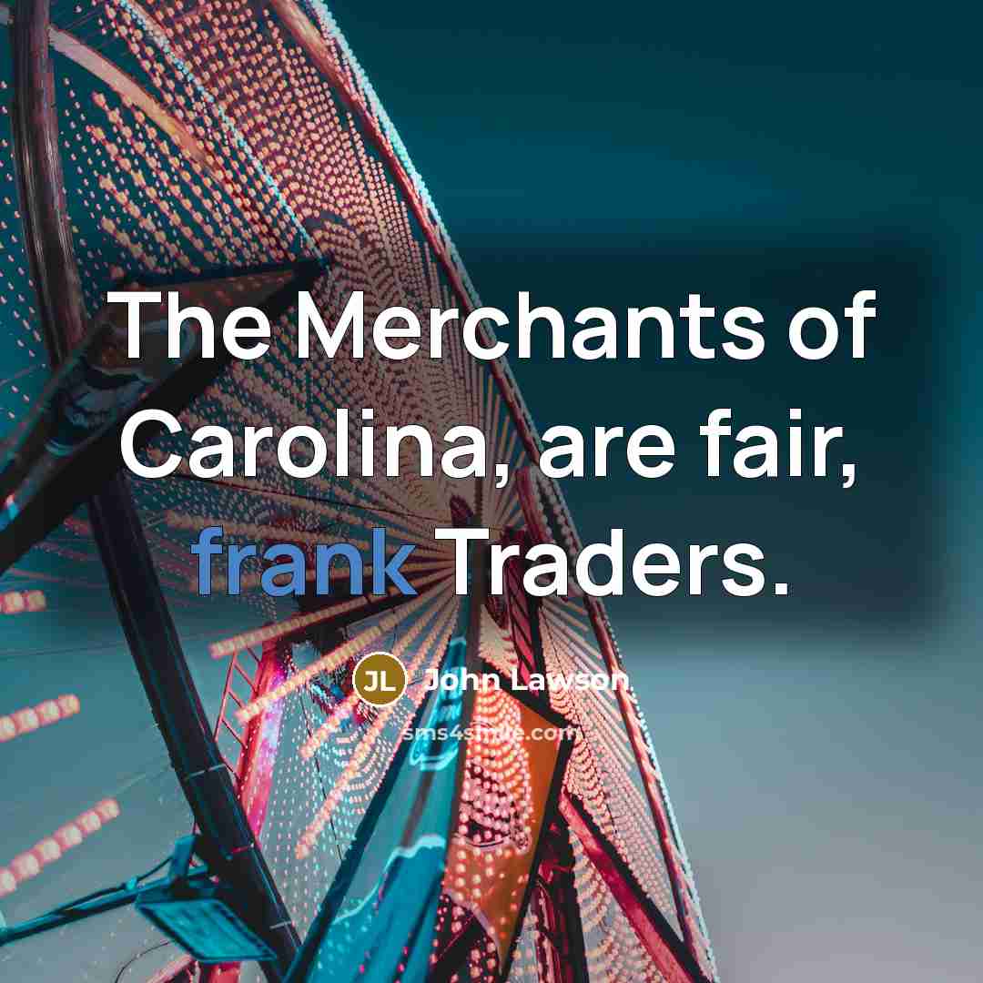 “The Merchants of Carolina, are fair, frank Traders.…” quote by John Lawson