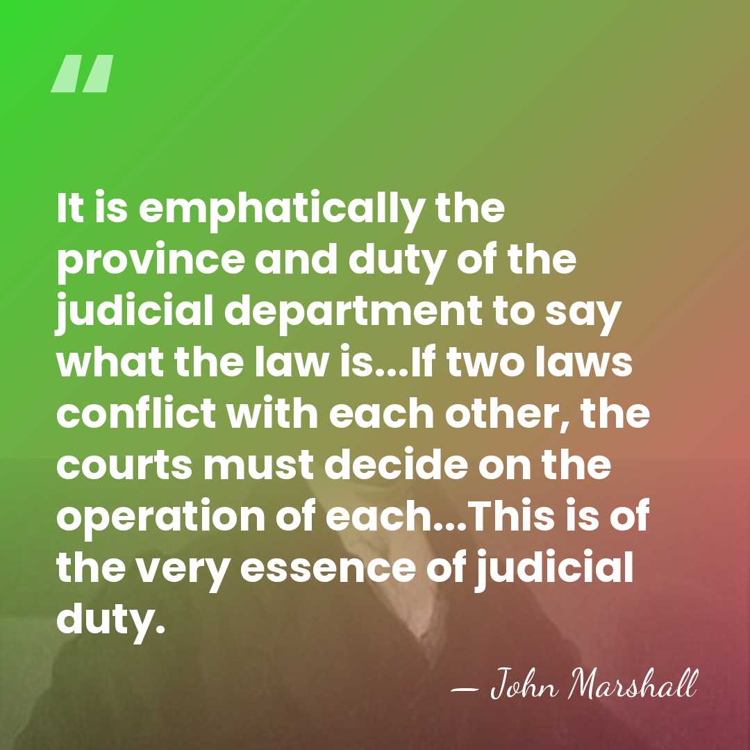 It is emphatically the province and duty of the judicial department to&hellip; - John Marshall