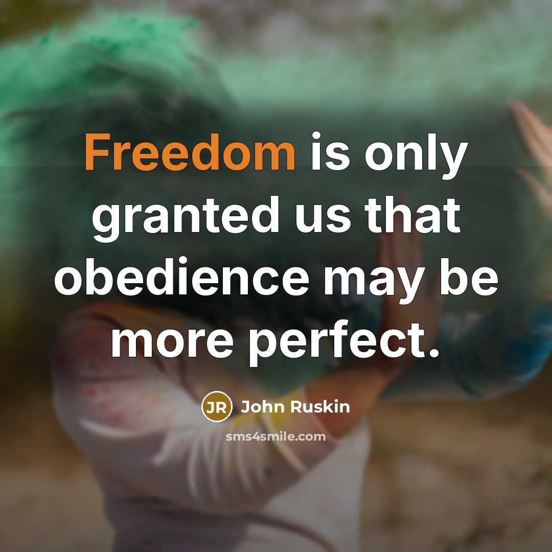 “Freedom is only granted us that obedience may be more…” quote by John Ruskin