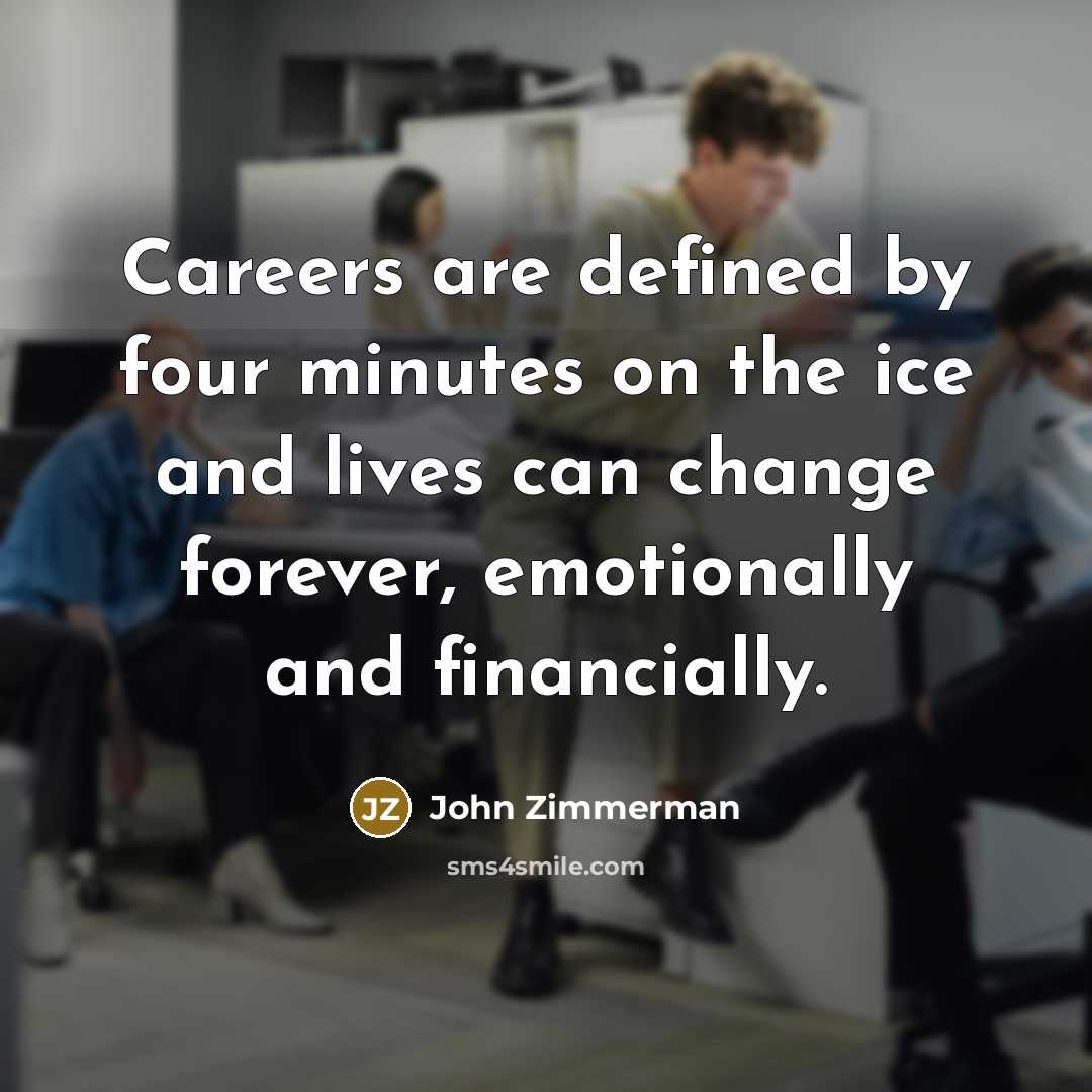 “Careers are defined by four minutes on the ice and…” quote by John Zimmerman