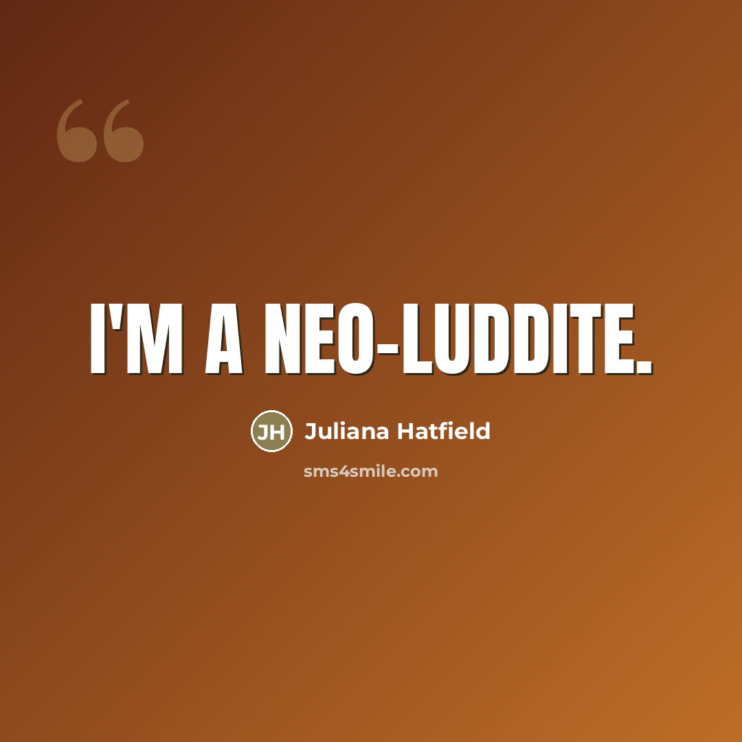 “I'm a neo-Luddite.…” quote by Juliana Hatfield