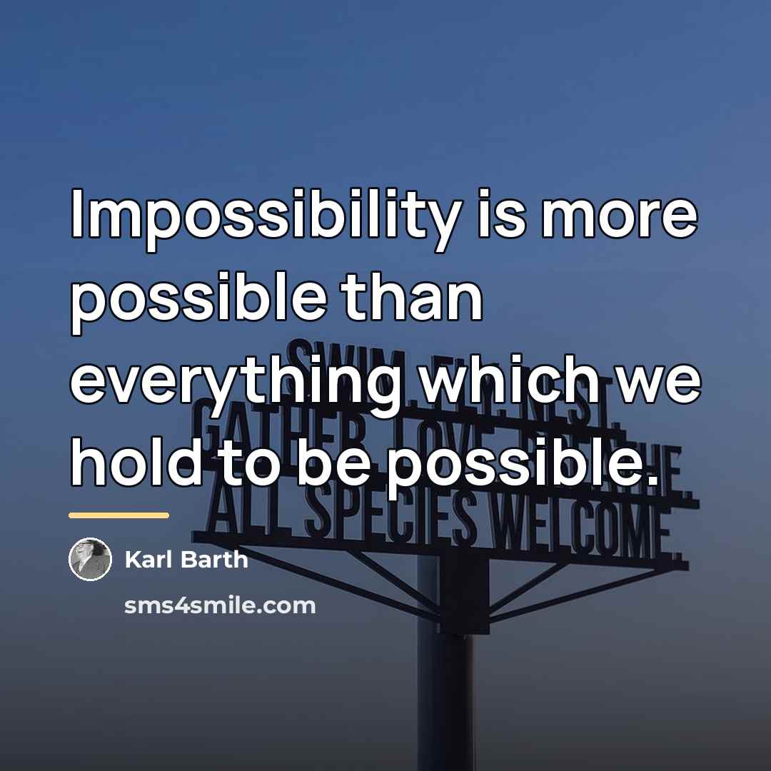 “Impossibility is more possible than everything which we hold to…” quote by Karl Barth