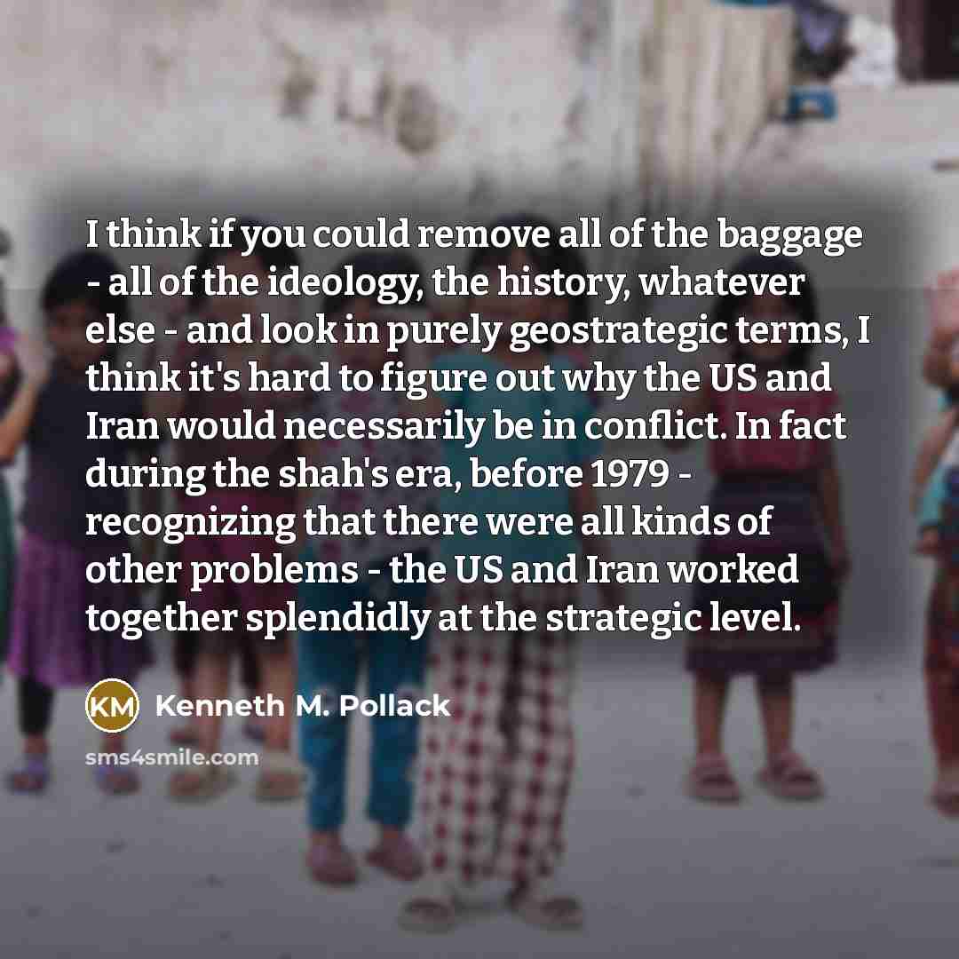 “I think if you could remove all of the baggage…” quote by Kenneth M. Pollack