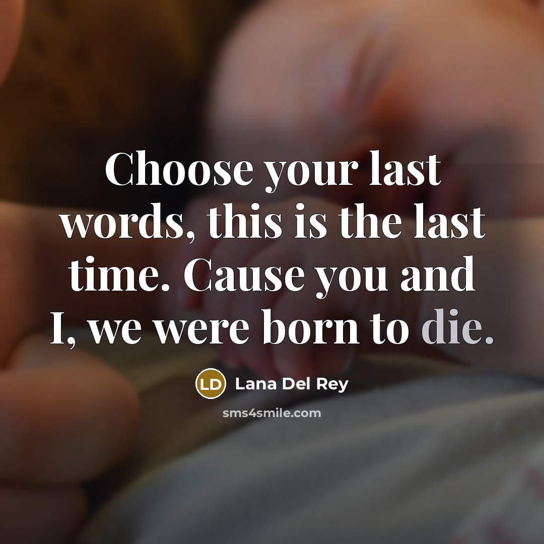 “Choose your last words, this is the last time. Cause…” quote by Lana Del Rey