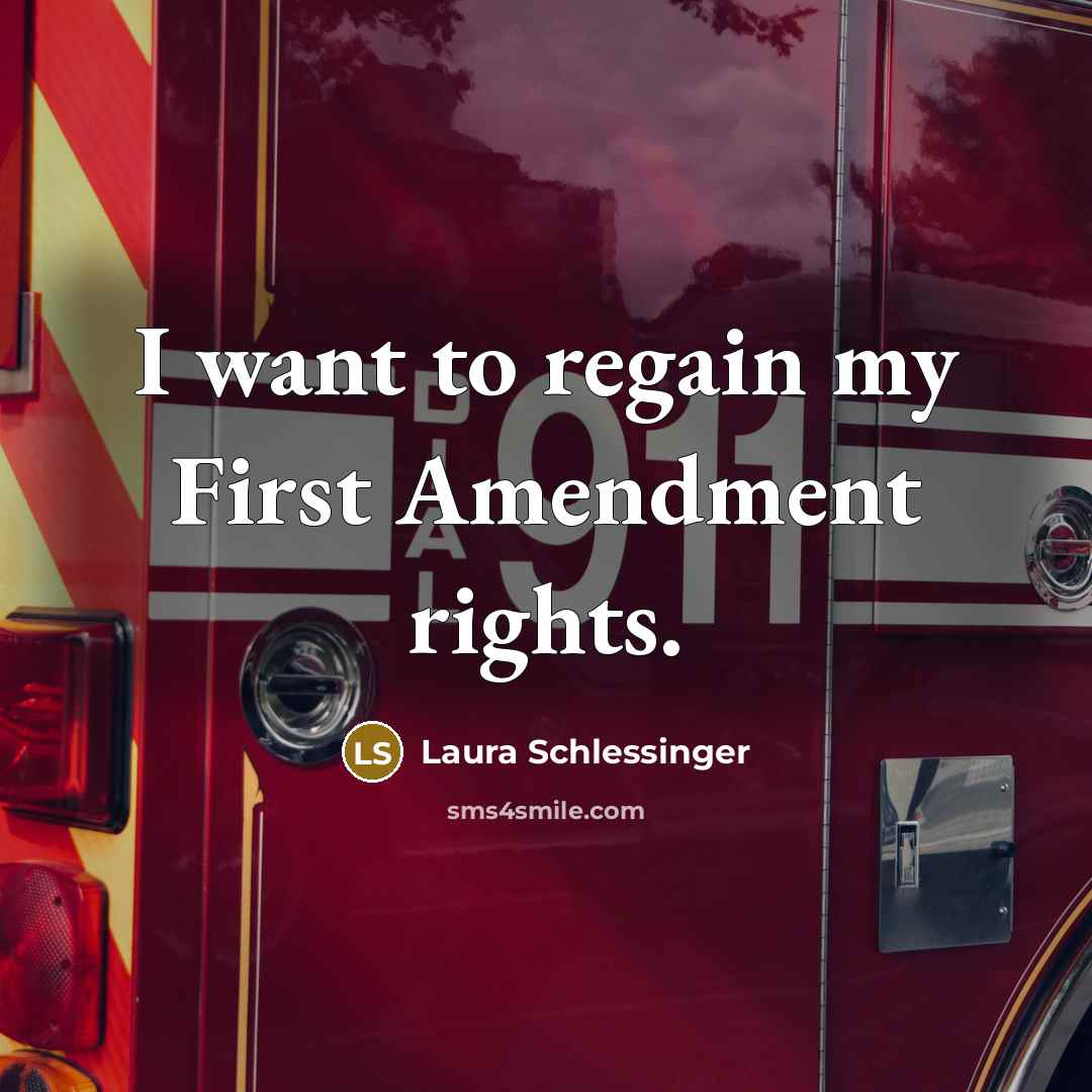 “I want to regain my First Amendment rights.…” quote by Laura Schlessinger