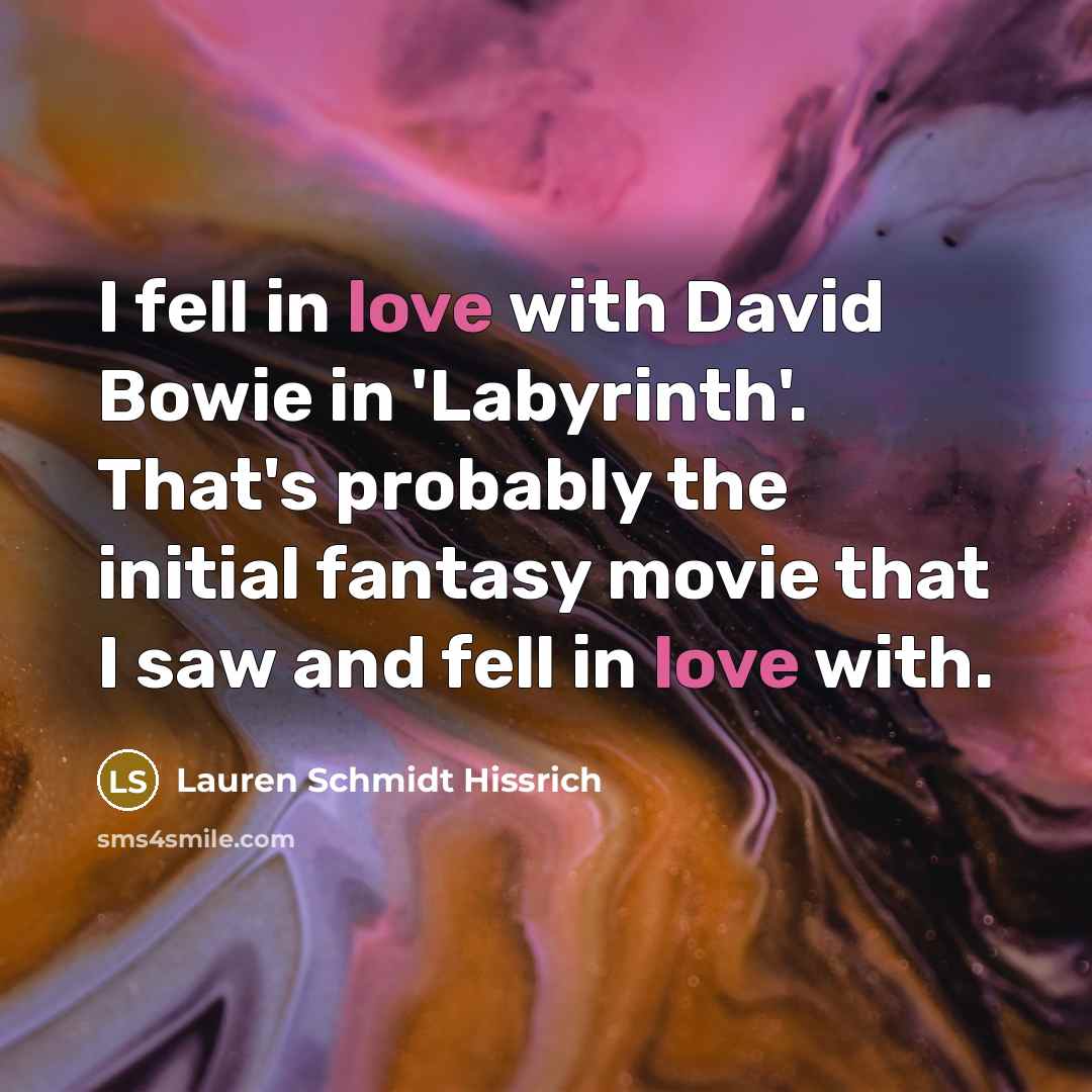 “I fell in love with David Bowie in 'Labyrinth'. That's…” quote by Lauren Schmidt Hissrich
