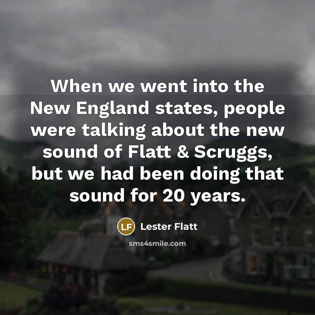 “When we went into the New England states, people were…” quote by Lester Flatt