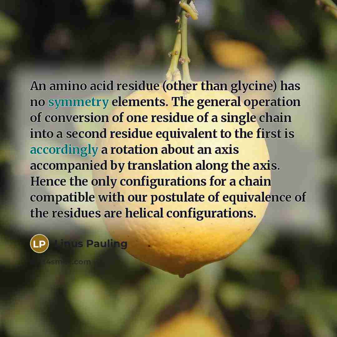 “An amino acid residue (other than glycine) has no symmetry…” quote by Linus Pauling