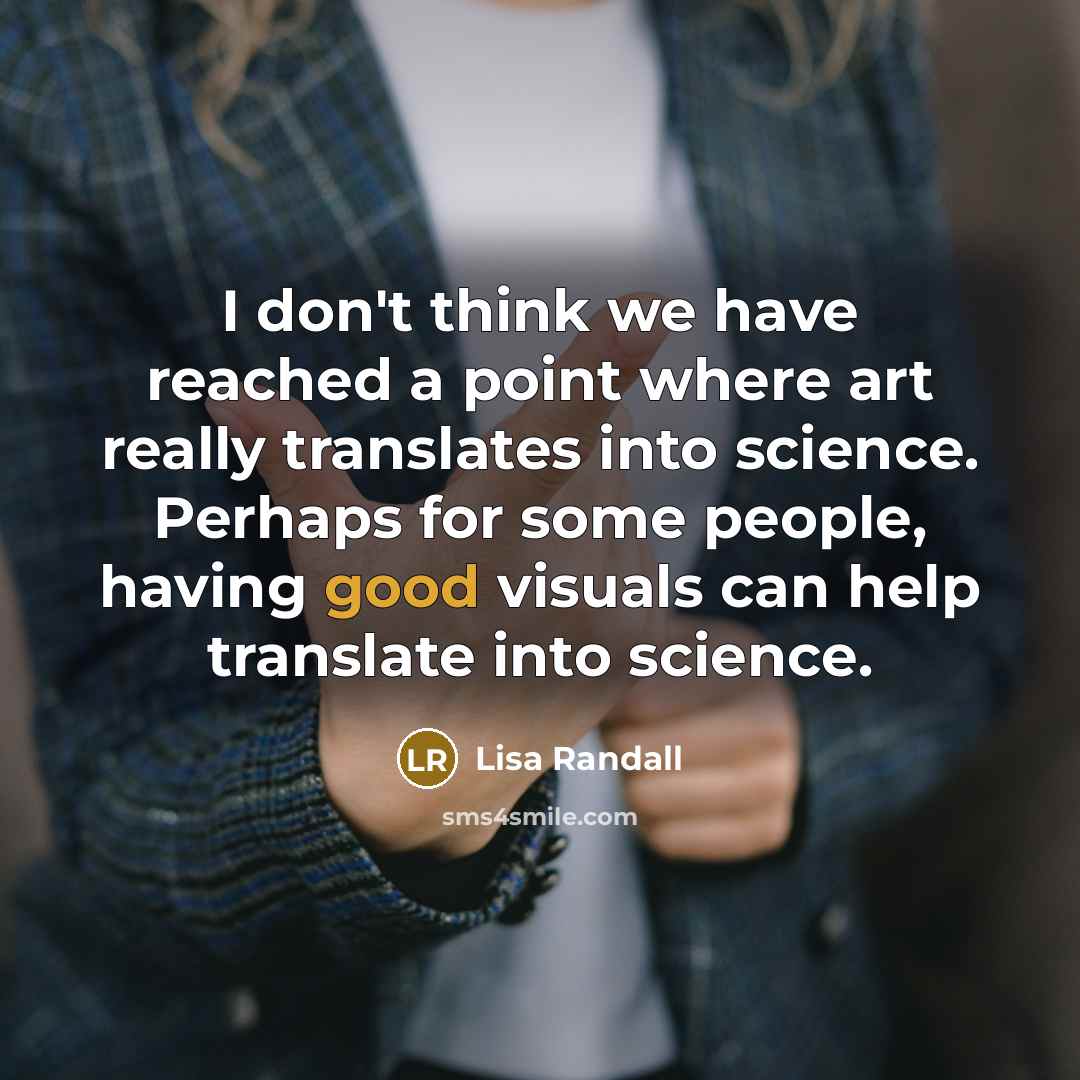 “I don't think we have reached a point where art…” quote by Lisa Randall