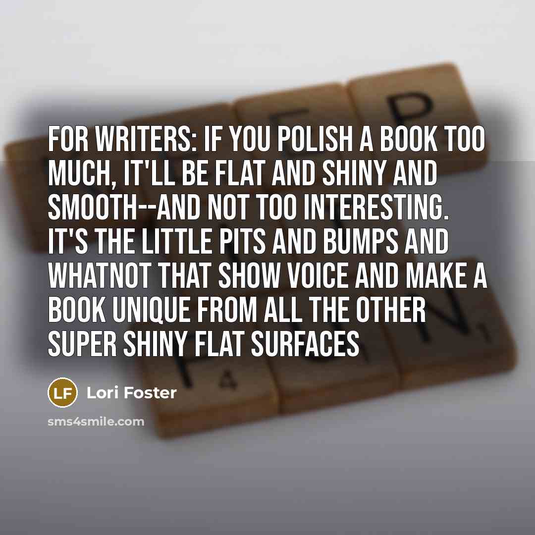 “For writers: If you polish a book too much, it'll…” quote by Lori Foster