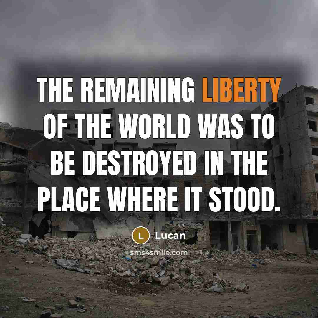 “The remaining liberty of the world was to be destroyed…” quote by Lucan