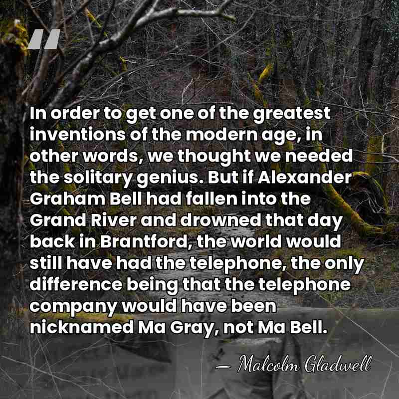 In order to get one of the greatest inventions of the modern&hellip; - Malcolm Gladwell
