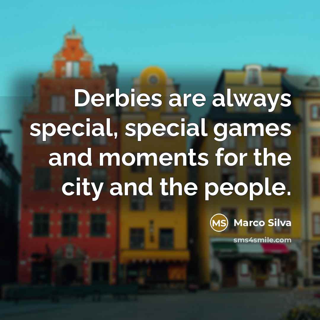 “Derbies are always special, special games and moments for the…” quote by Marco Silva
