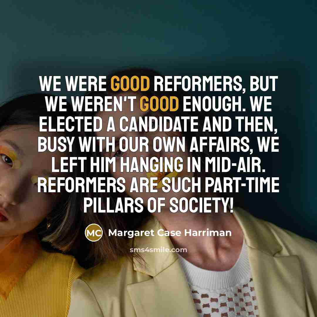 “We were good reformers, but we weren't good enough. We…” quote by Margaret Case Harriman
