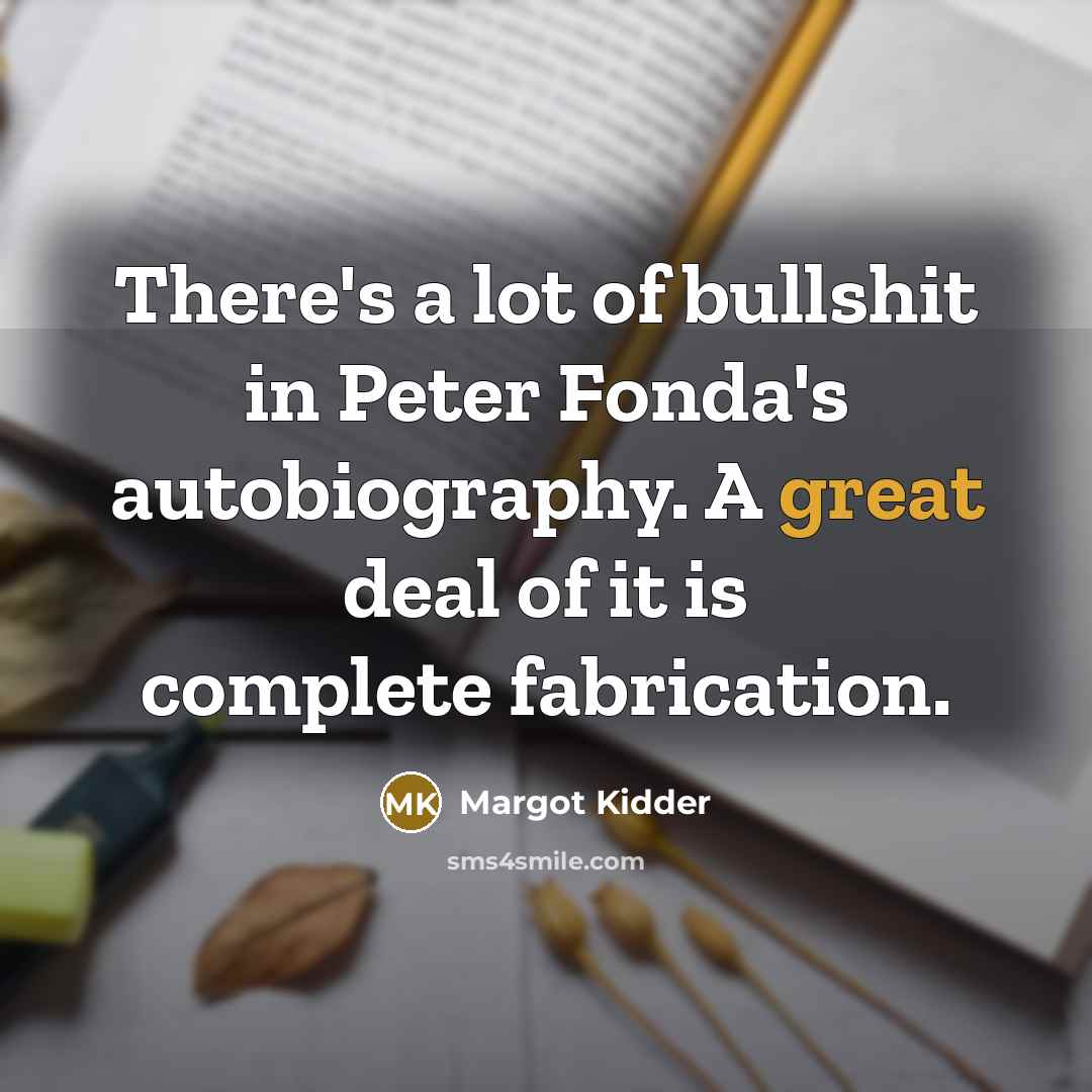 “There's a lot of bullshit in Peter Fonda's autobiography. A…” quote by Margot Kidder