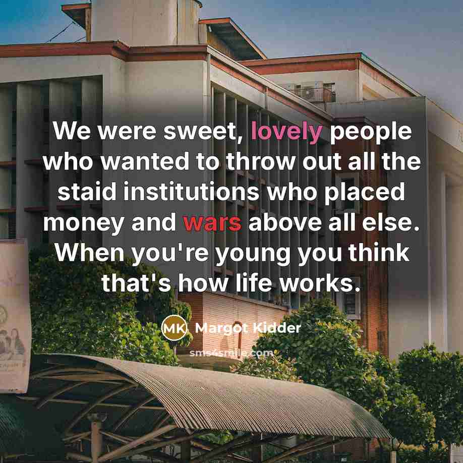 “We were sweet, lovely people who wanted to throw out…” quote by Margot Kidder