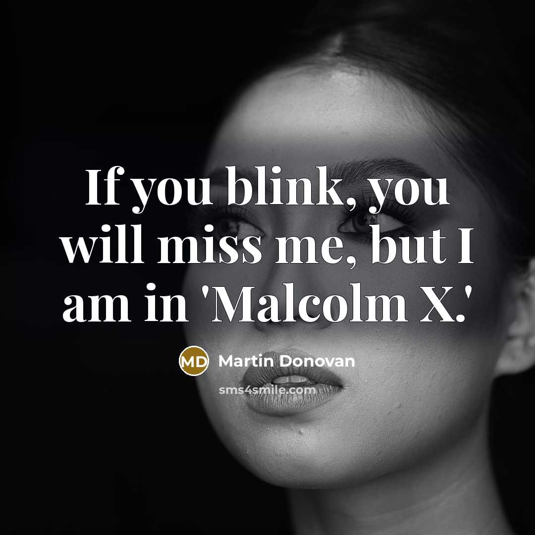 “If you blink, you will miss me, but I am…” quote by Martin Donovan