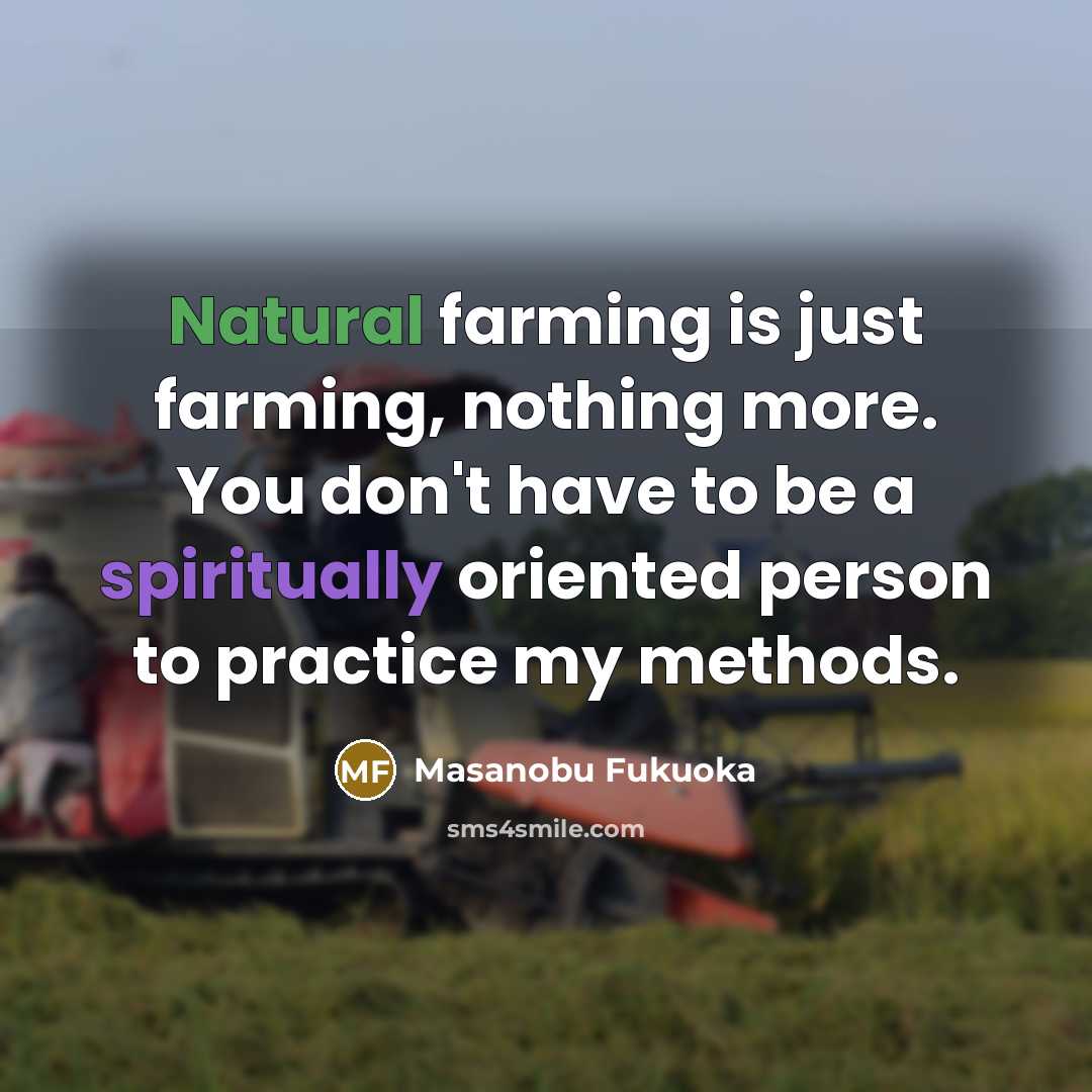 “Natural farming is just farming, nothing more. You don't have…” quote by Masanobu Fukuoka