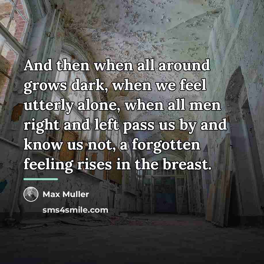 “And then when all around grows dark, when we feel…” quote by Max Muller