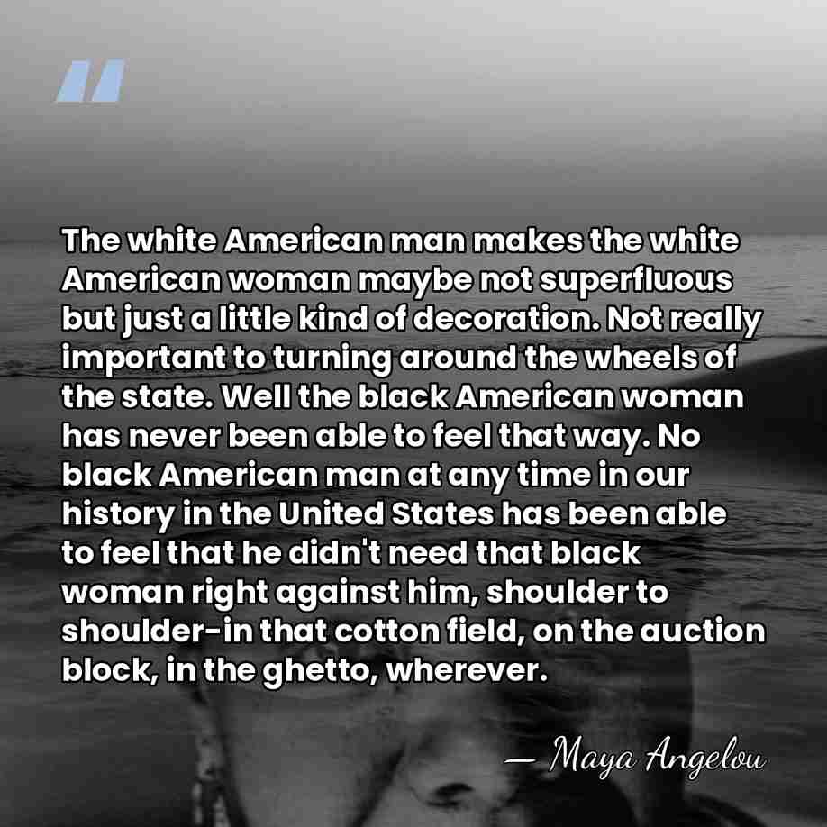 The white American man makes the white American woman maybe not superfluous&hellip; - Maya Angelou