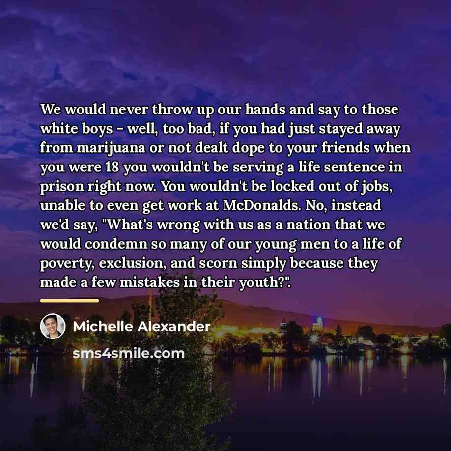 “We would never throw up our hands and say to…” quote by Michelle Alexander