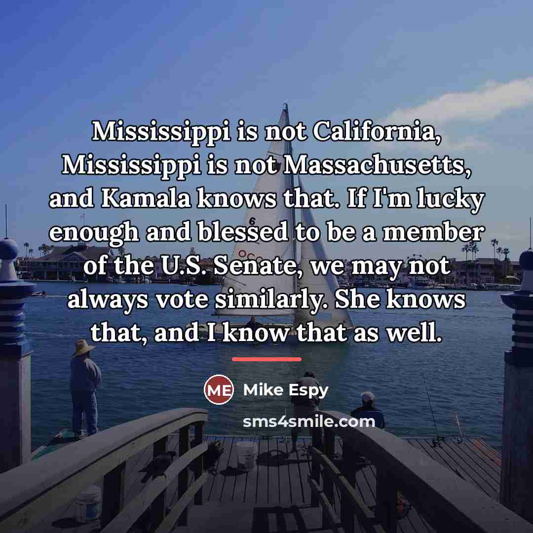 “Mississippi is not California, Mississippi is not Massachusetts, and Kamala…” quote by Mike Espy