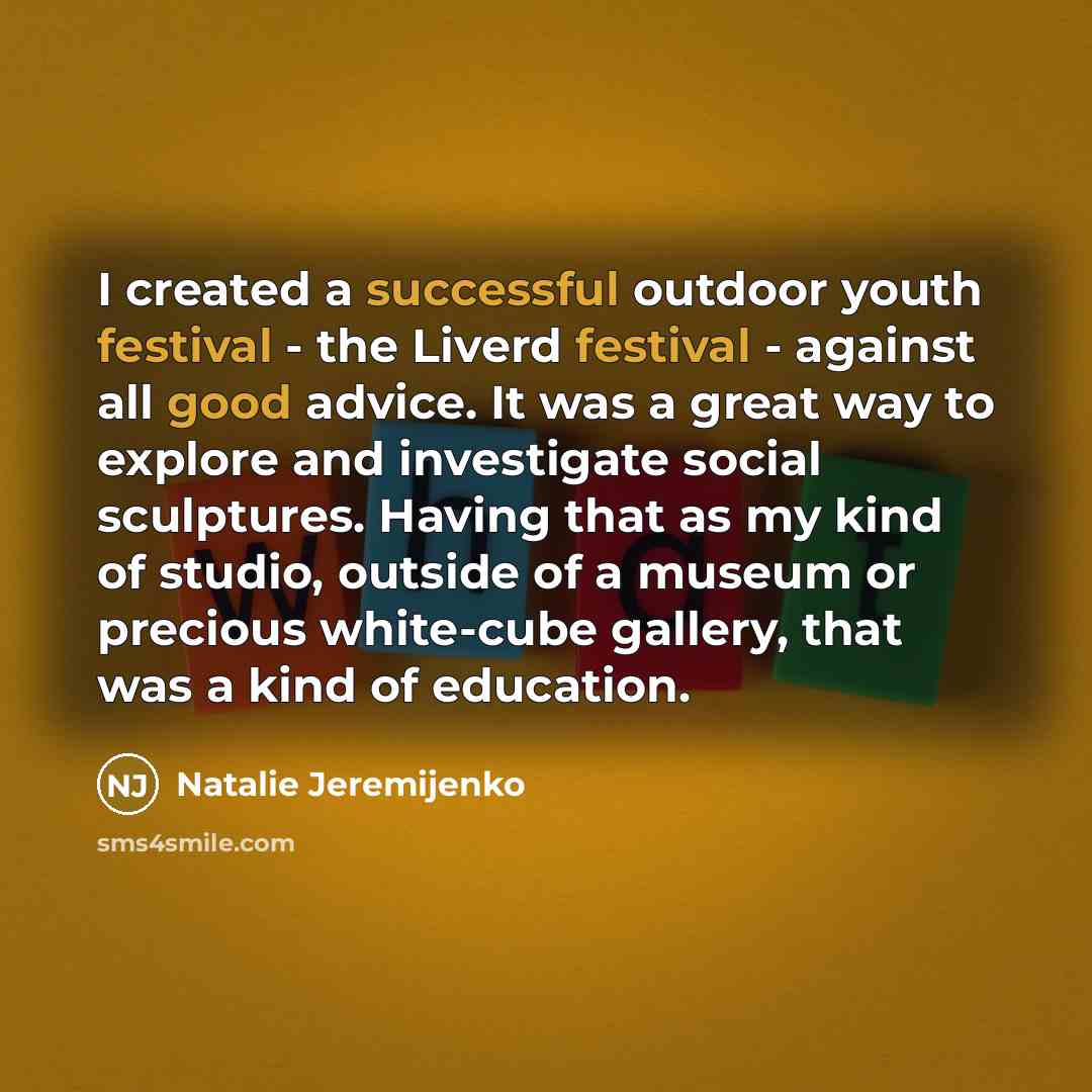“I created a successful outdoor youth festival - the Liverd…” quote by Natalie Jeremijenko