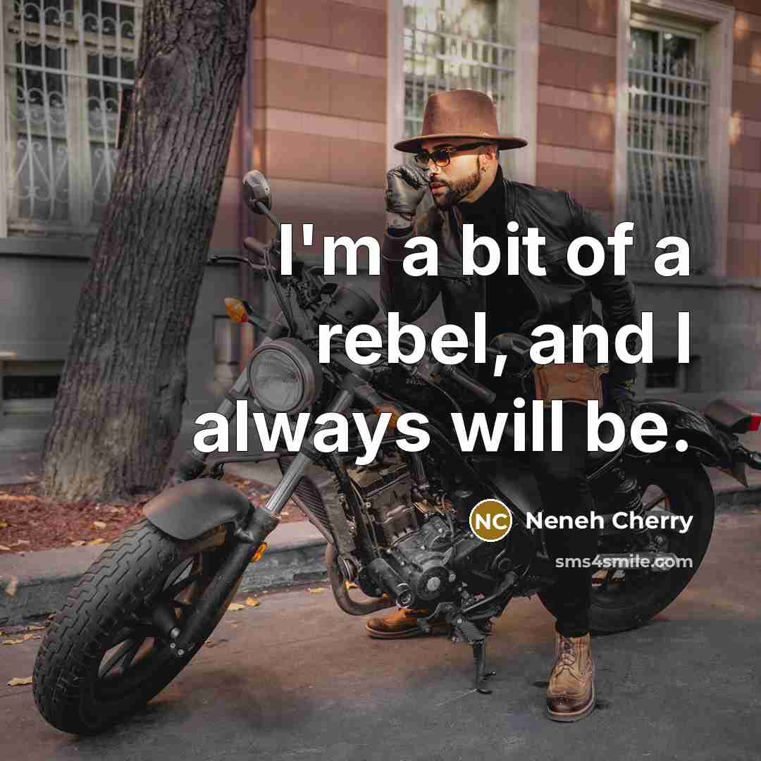 “I'm a bit of a rebel, and I always will…” quote by Neneh Cherry