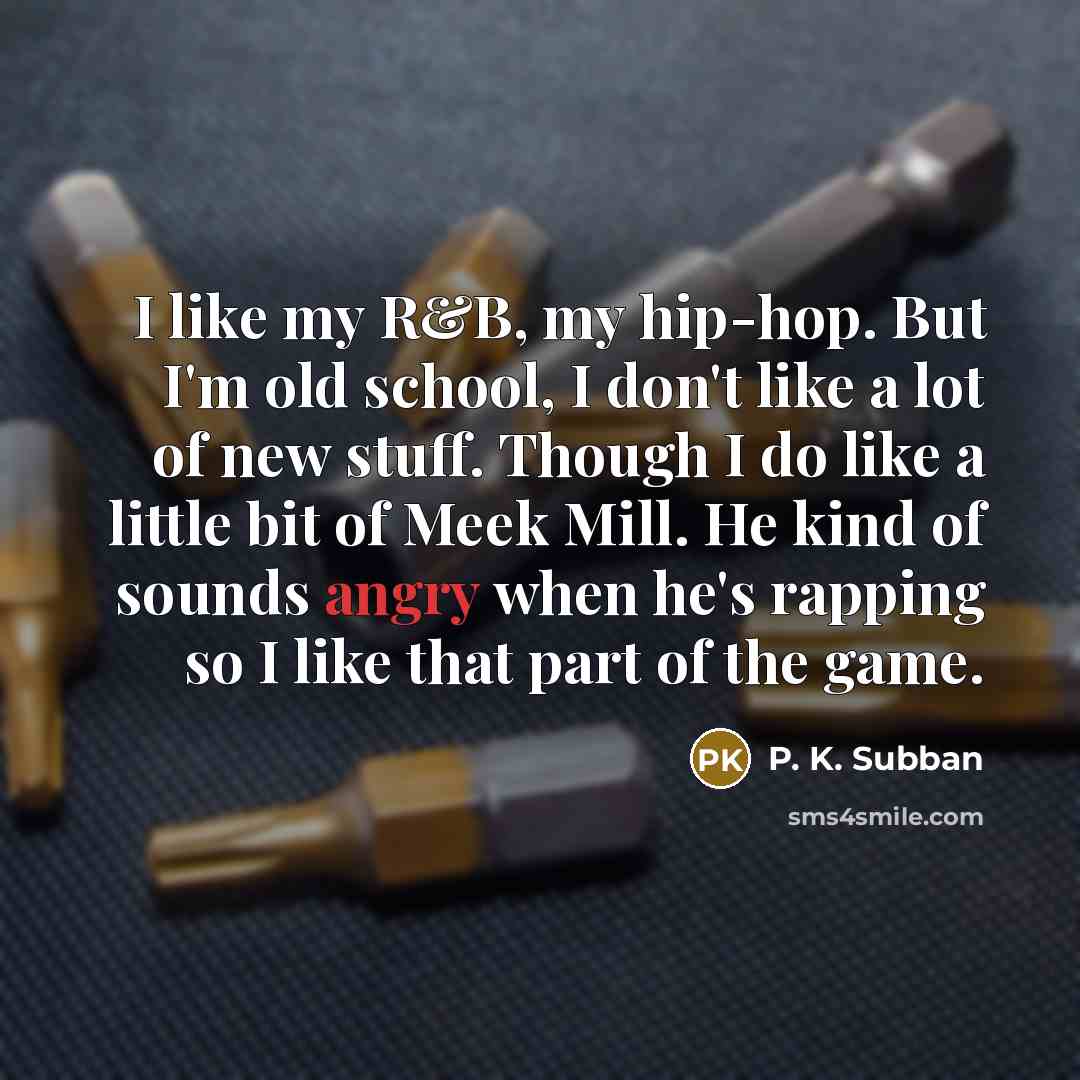 “I like my R&B, my hip-hop. But I'm old school,…” quote by P. K. Subban