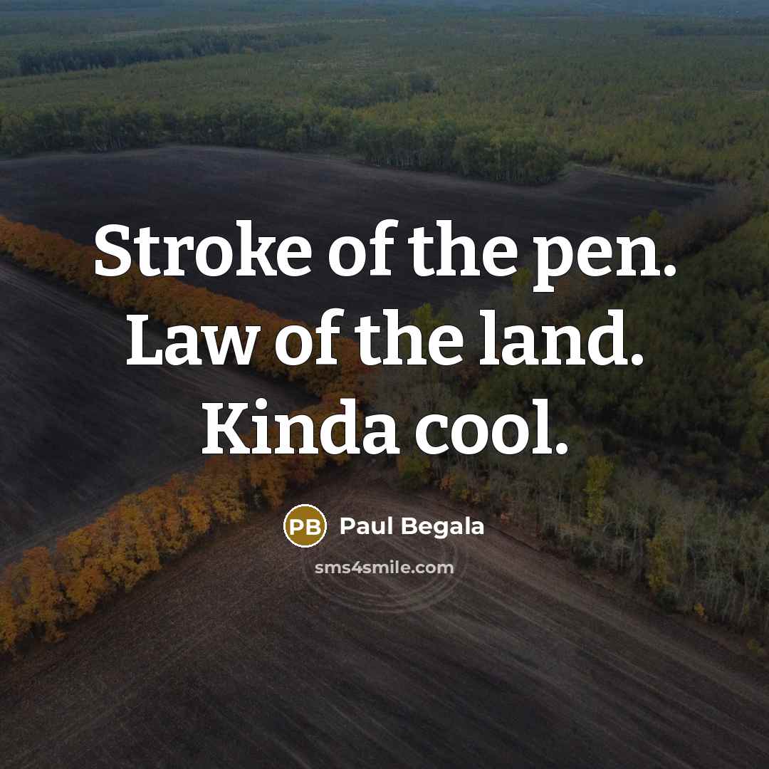 “Stroke of the pen. Law of the land. Kinda cool.…” quote by Paul Begala
