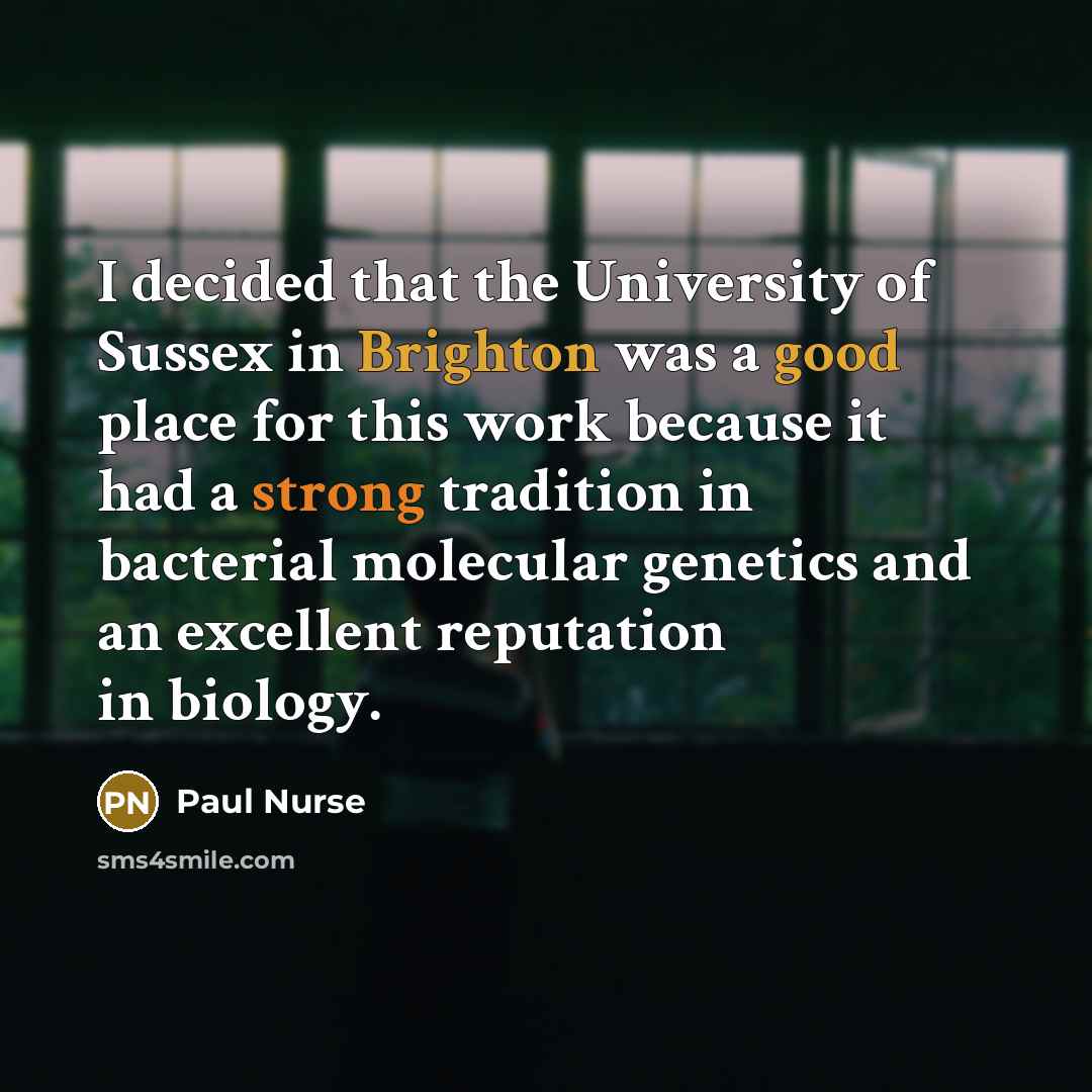 “I decided that the University of Sussex in Brighton was…” quote by Paul Nurse