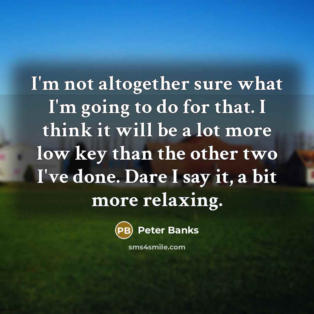 “I'm not altogether sure what I'm going to do for…” quote by Peter Banks