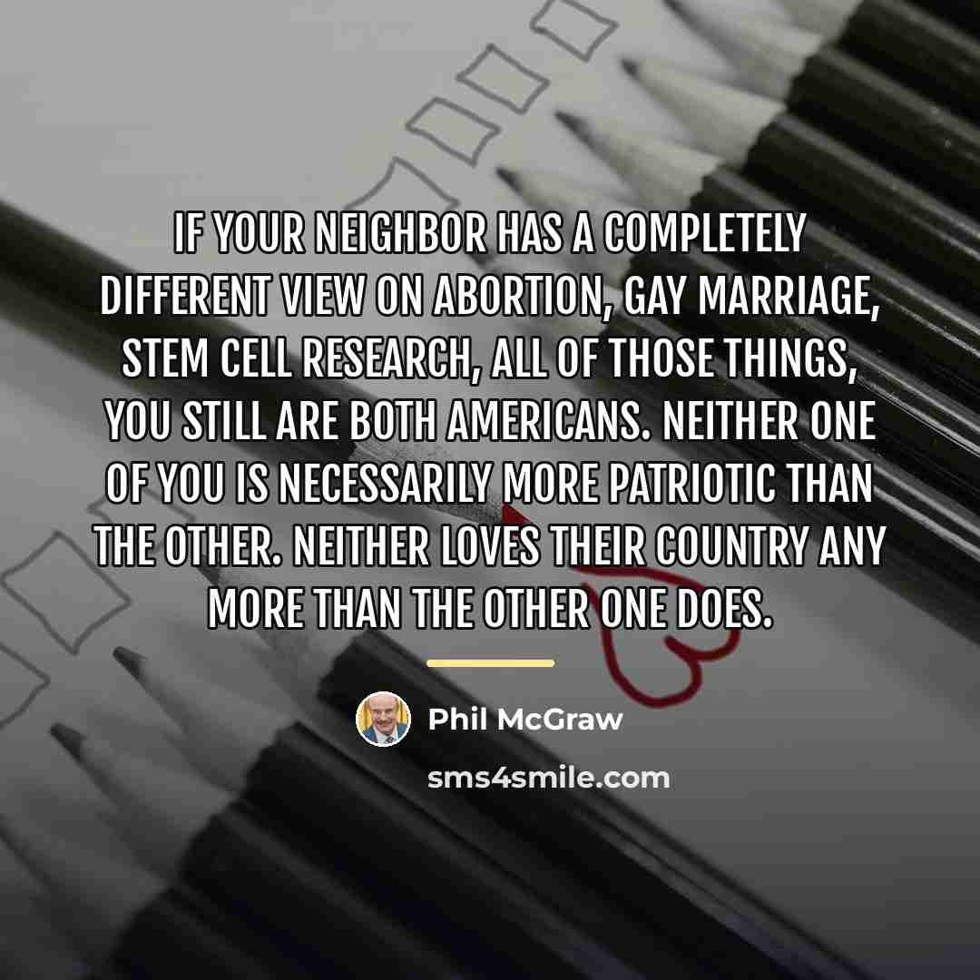 “If your neighbor has a completely different view on abortion,…” quote by Phil McGraw