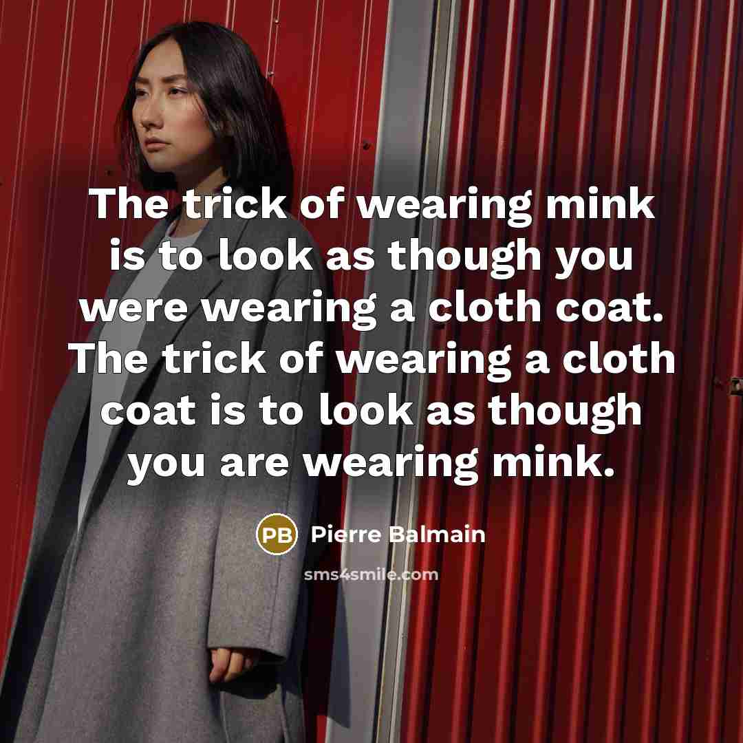“The trick of wearing mink is to look as though…” quote by Pierre Balmain