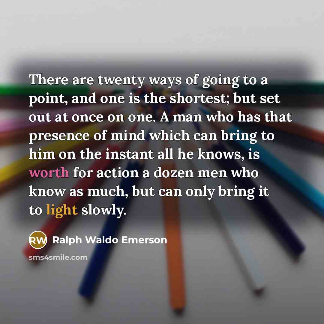 “There are twenty ways of going to a point, and…” quote by Ralph Waldo Emerson