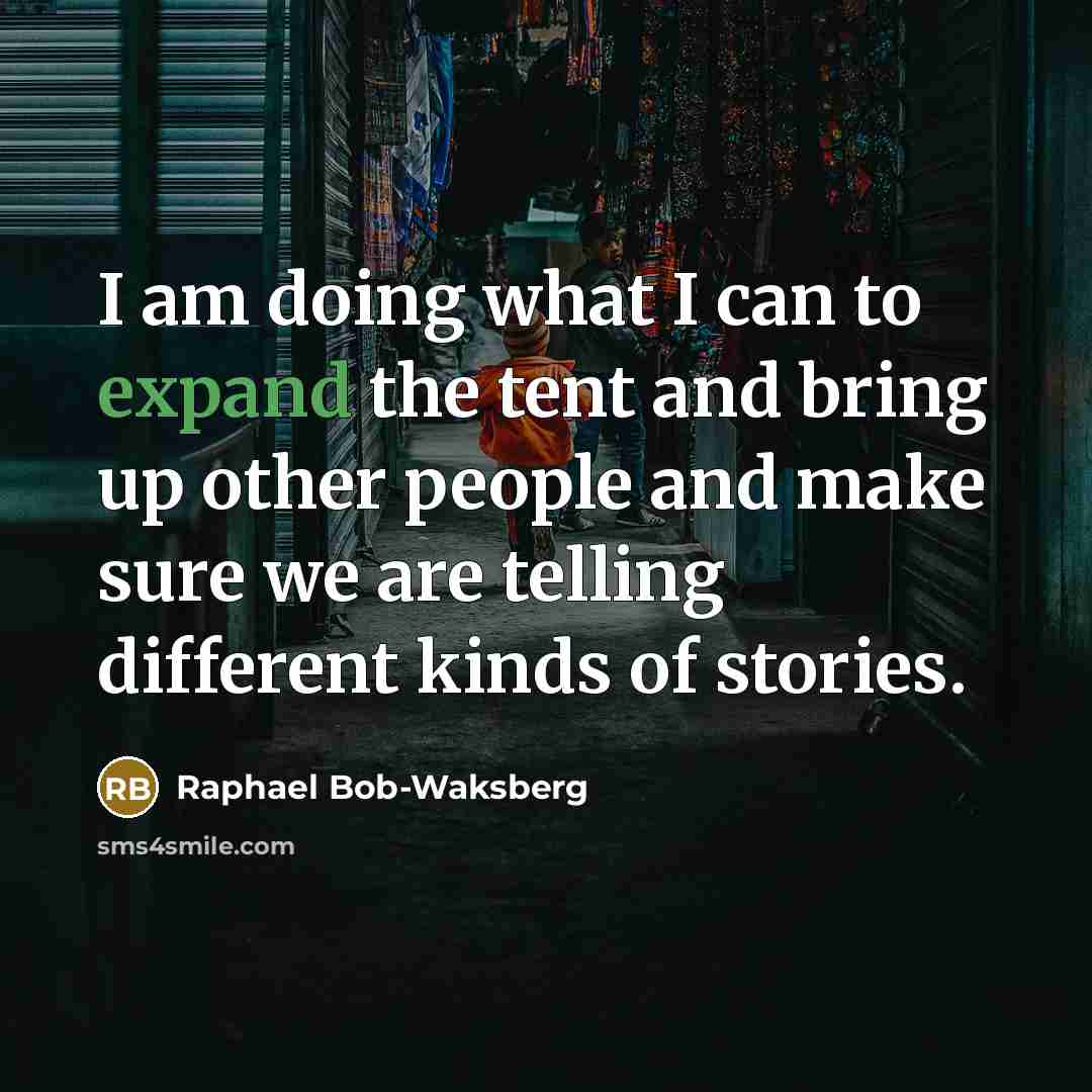“I am doing what I can to expand the tent…” quote by Raphael Bob-Waksberg