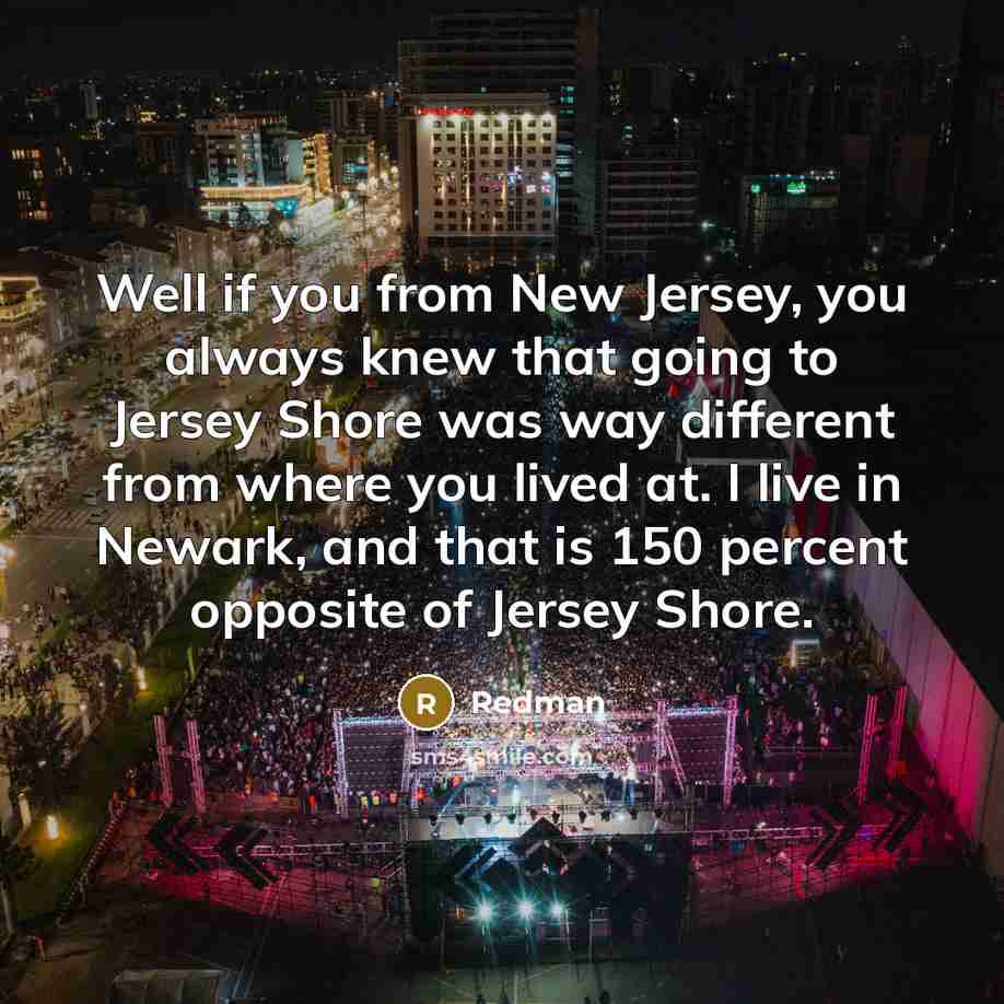 “Well if you from New Jersey, you always knew that…” quote by Redman