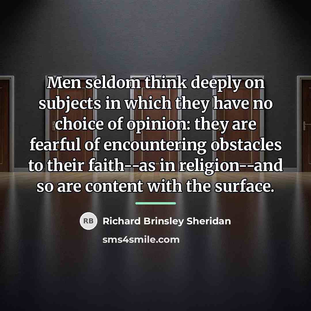 “Men seldom think deeply on subjects in which they have…” quote by Richard Brinsley Sheridan