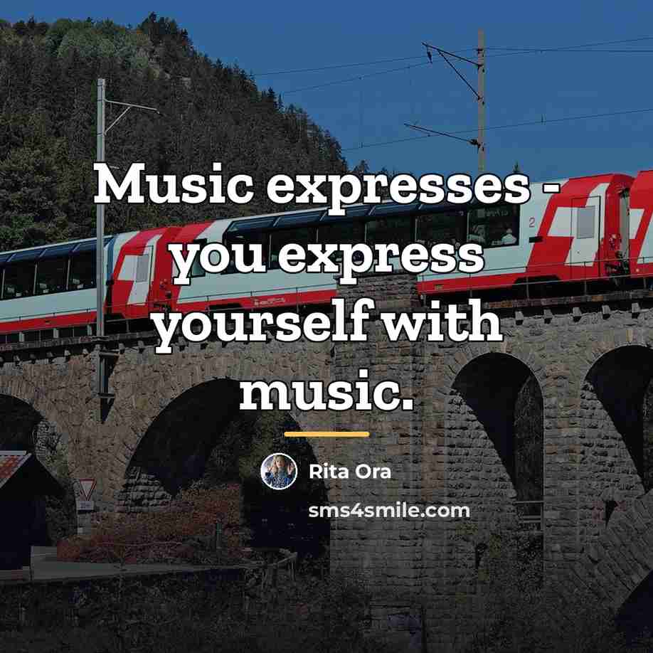 “Music expresses - you express yourself with music.…” quote by Rita Ora