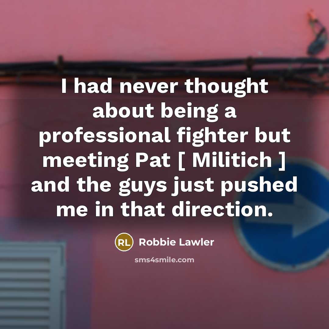 “I had never thought about being a professional fighter but…” quote by Robbie Lawler
