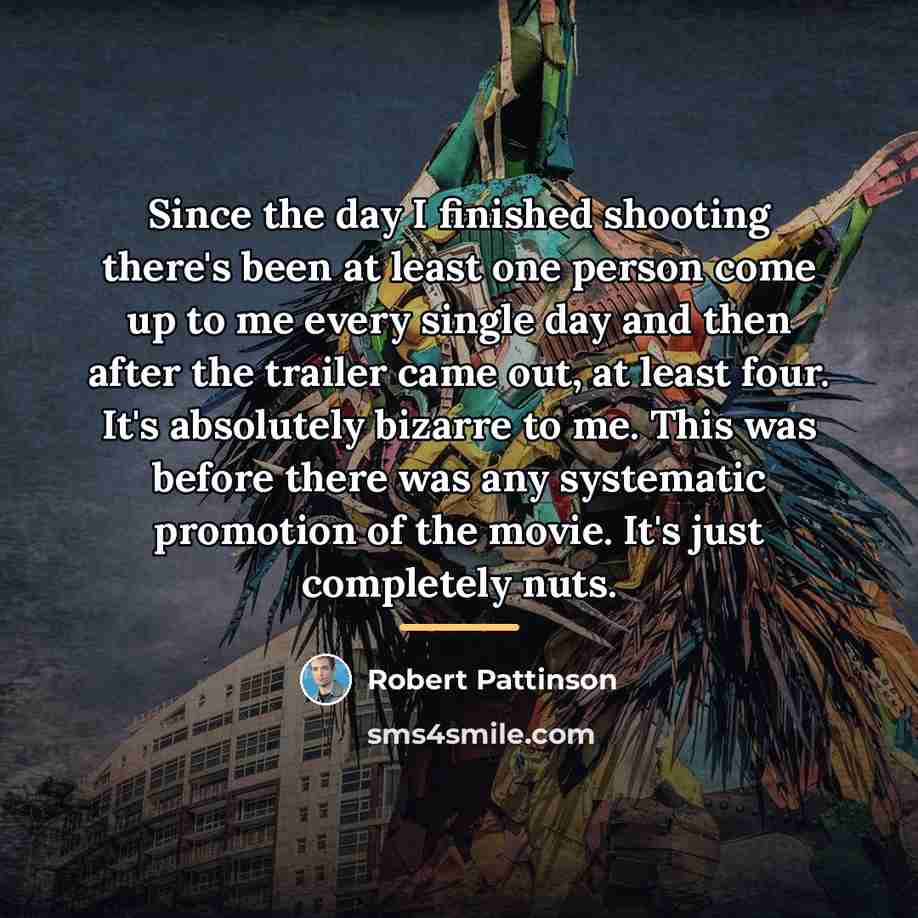 “Since the day I finished shooting there's been at least…” quote by Robert Pattinson
