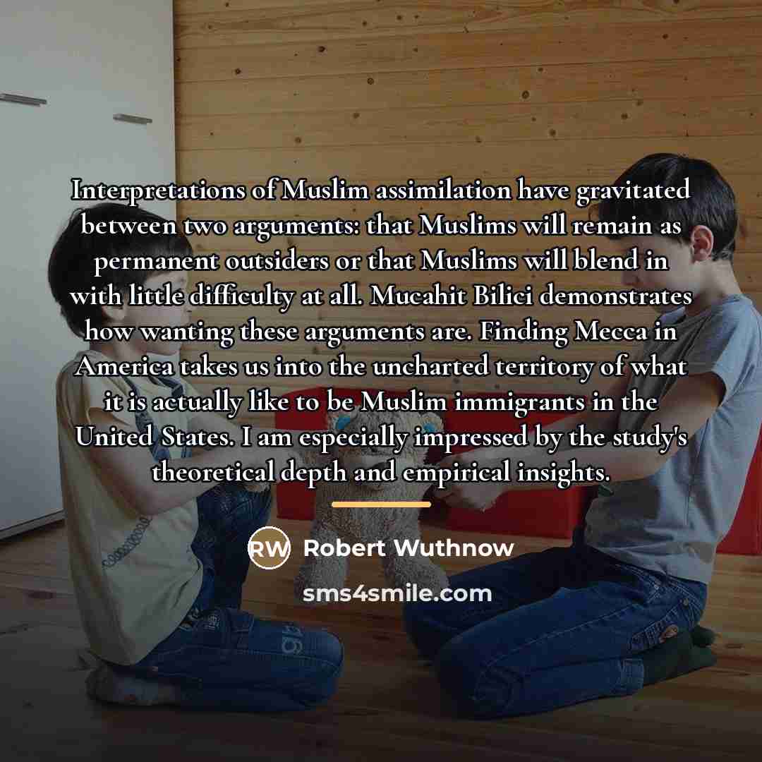 “Interpretations of Muslim assimilation have gravitated between two arguments: that…” quote by Robert Wuthnow