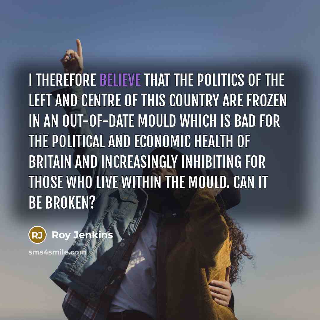 “I therefore believe that the politics of the left and…” quote by Roy Jenkins