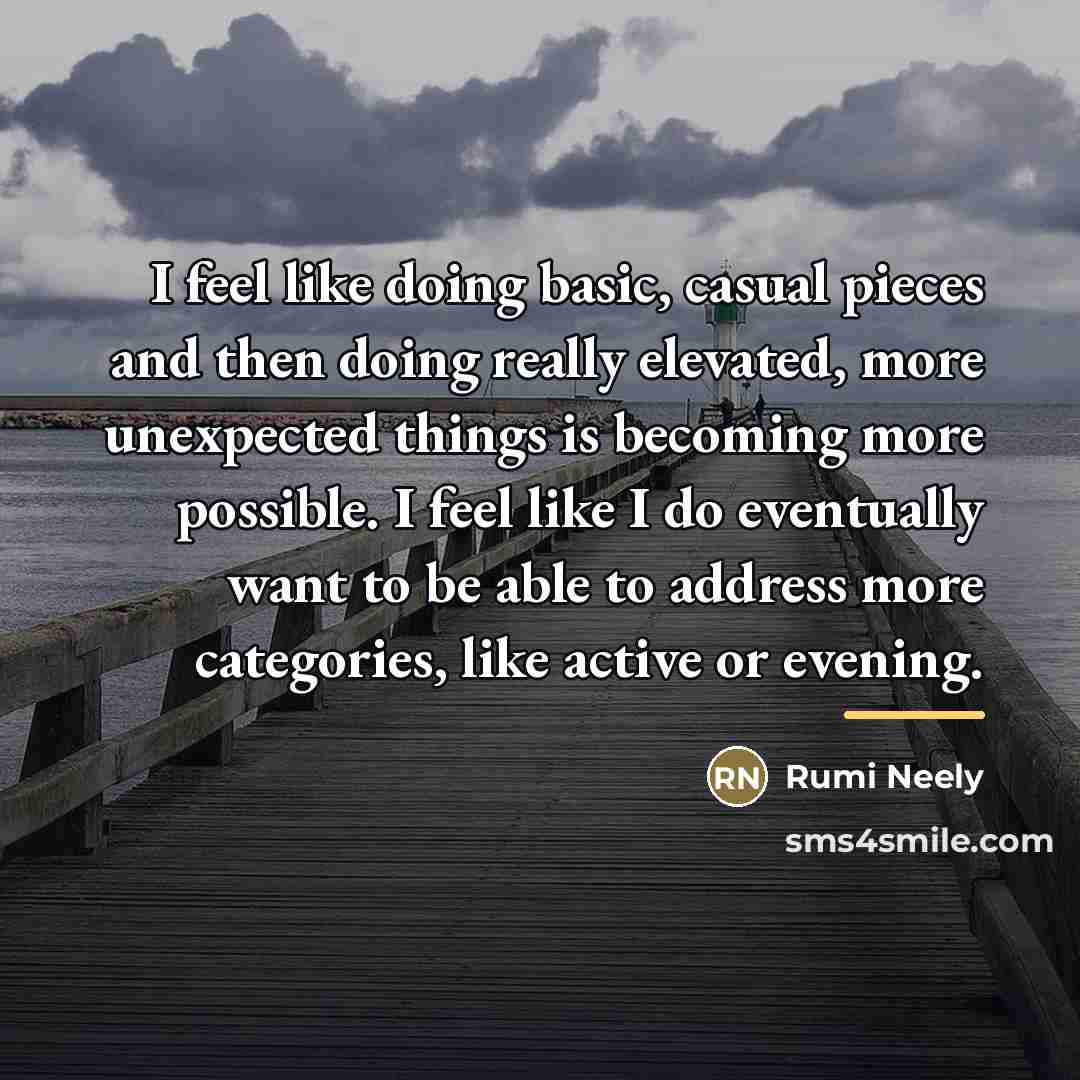 “I feel like doing basic, casual pieces and then doing…” quote by Rumi Neely