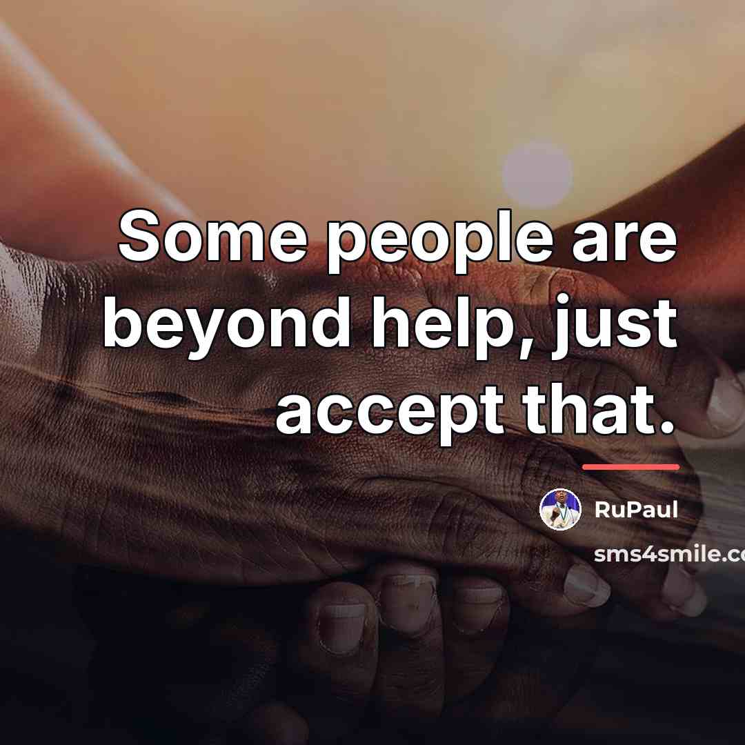 “Some people are beyond help, just accept that.…” quote by RuPaul
